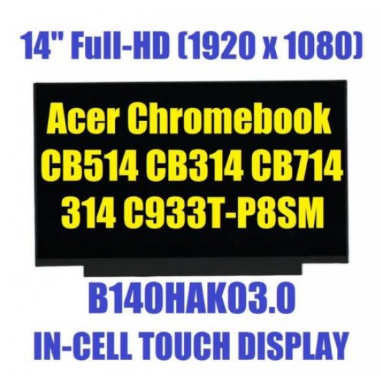 Display Laptop, Acer, Chromebook 314 C933T-P8SM, CB714-1WT, CB514, CB314, CB714, 14 inch, FHD, IPS, 320mm latime, conector 40 pini, one cell touch Display Laptop